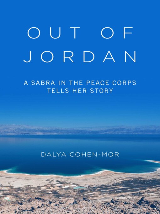 Title details for Out of Jordan: a Sabra in the Peace Corps Tells Her Story by Dalya Cohen-Mor - Available